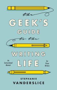 Cover to Geek's Guide to the Writing Life